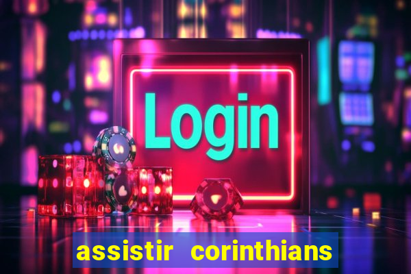 assistir corinthians ao vivo multicanais